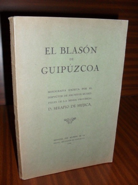 EL BLASN DE GUIPZCOA. Estudio presentado a la Excma. Diputacin de Guipzcoa, por el Inspector de Archivos Municipales de la Provincia...